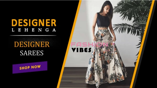 Exclusive range of lehenga, designer sarees, indowestern gown- fashionvibes.net