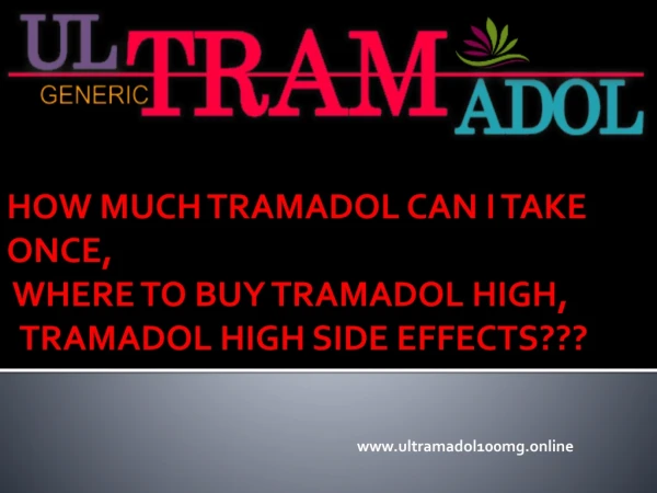 HOW MUCH TRAMADOL CAN I TAKE ONCE, WHERE TO BUY TRAMADOL HIGH, TRAMADOL HIGH SIDE EFFECTS???