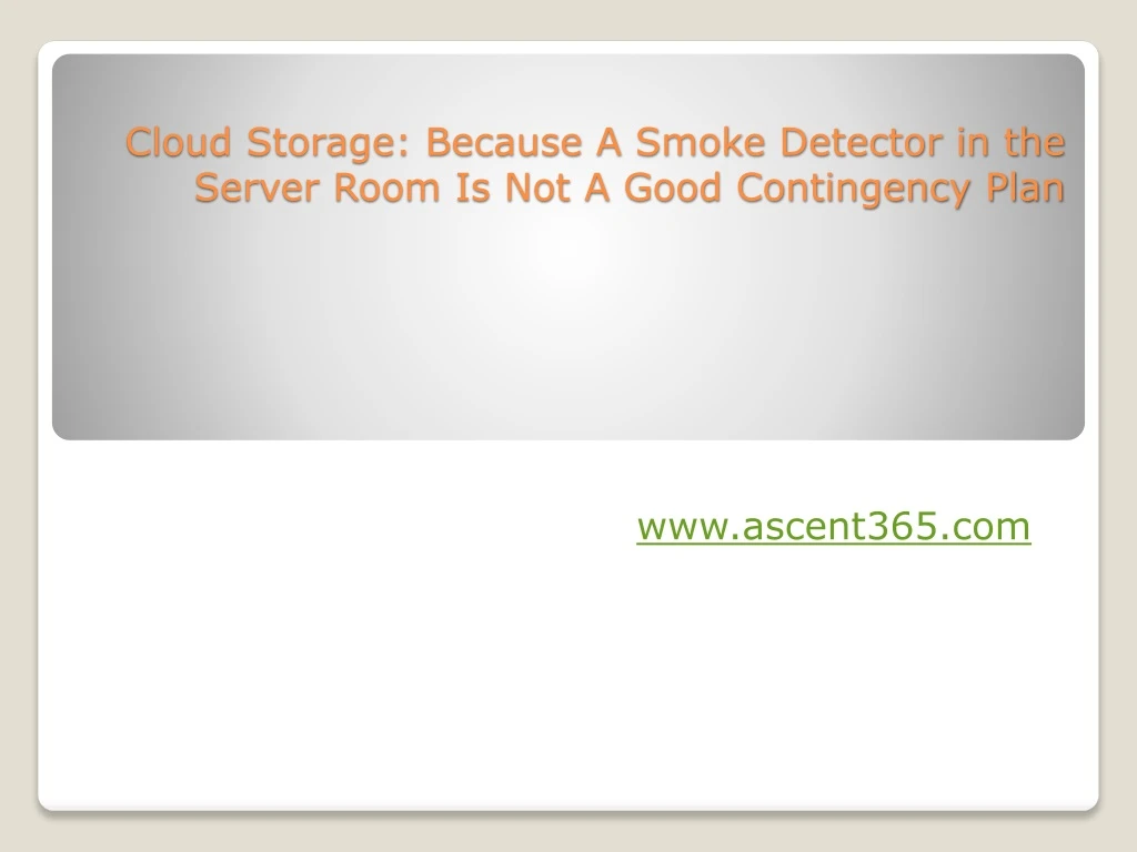 cloud storage because a smoke detector in the server room is not a good contingency plan