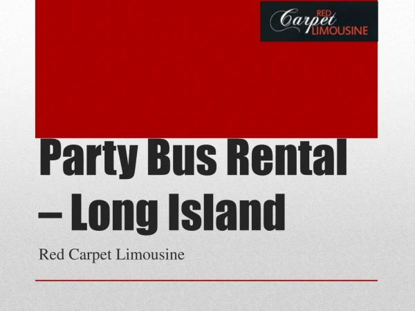 party bus rental long island - Red Carpet Limousine