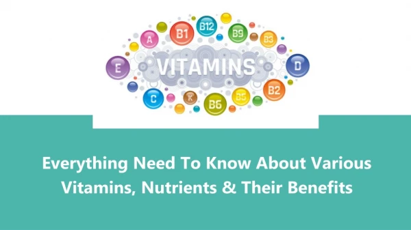 Everything Need To Know About Various Vitamins, Nutrients & Their Benefits