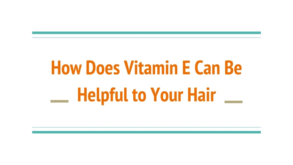 how does vitamin e can be helpful to your hair
