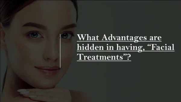 Some of the Best-Hidden Advantages of Having Facial Treatments