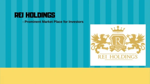 REI Holdings- Prominent Market Place for Investors