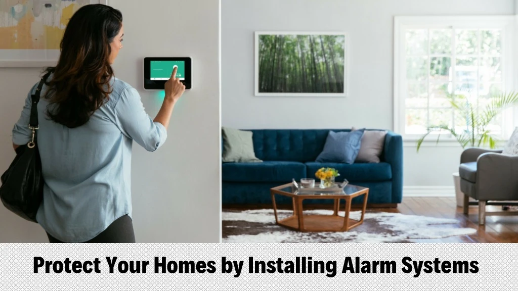 protect your homes by installing alarm systems