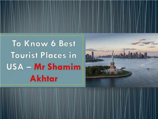 #To Know 6 Best Tourist Places in USA – Mr Shamim Akhtar