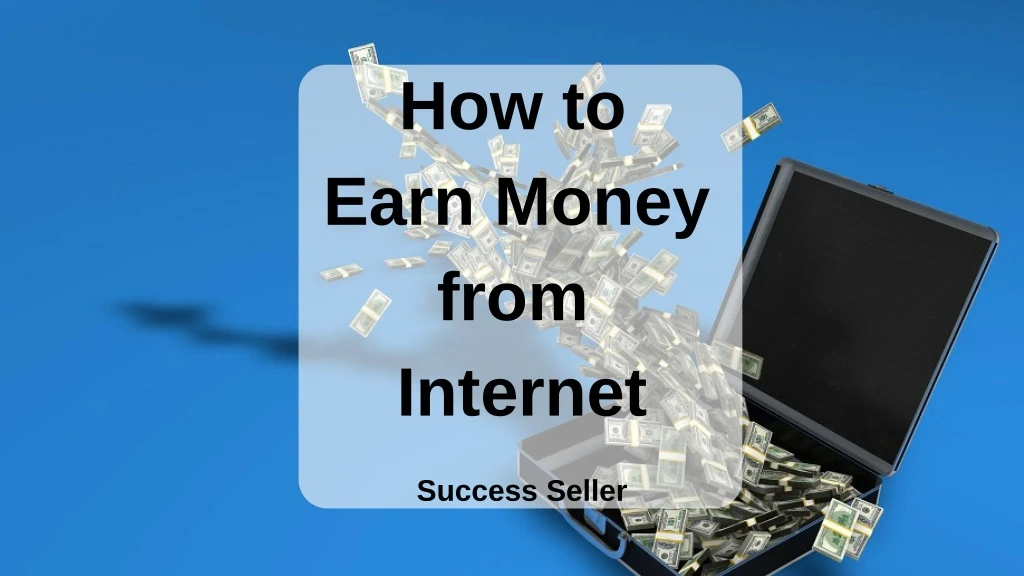 how to earn money from internet
