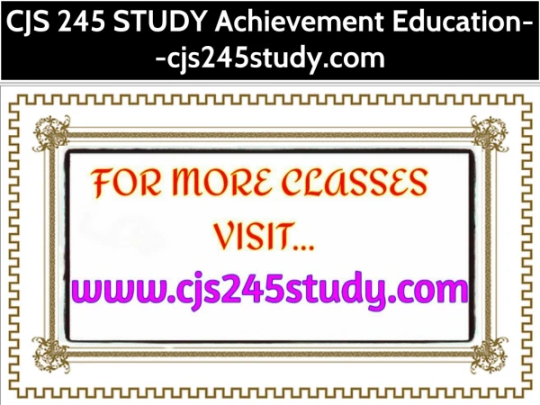 CJS 245 STUDY Achievement Education--cjs245study.com
