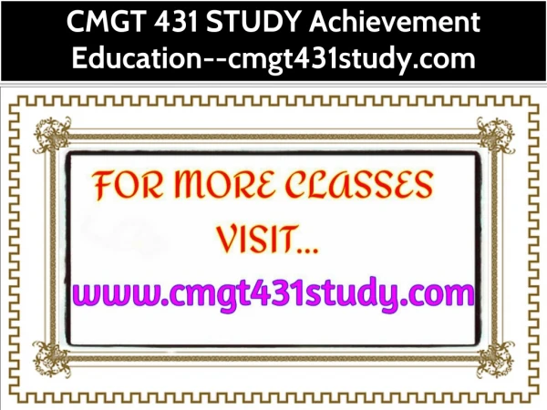 CMGT 431 STUDY Achievement Education--cmgt431study.com