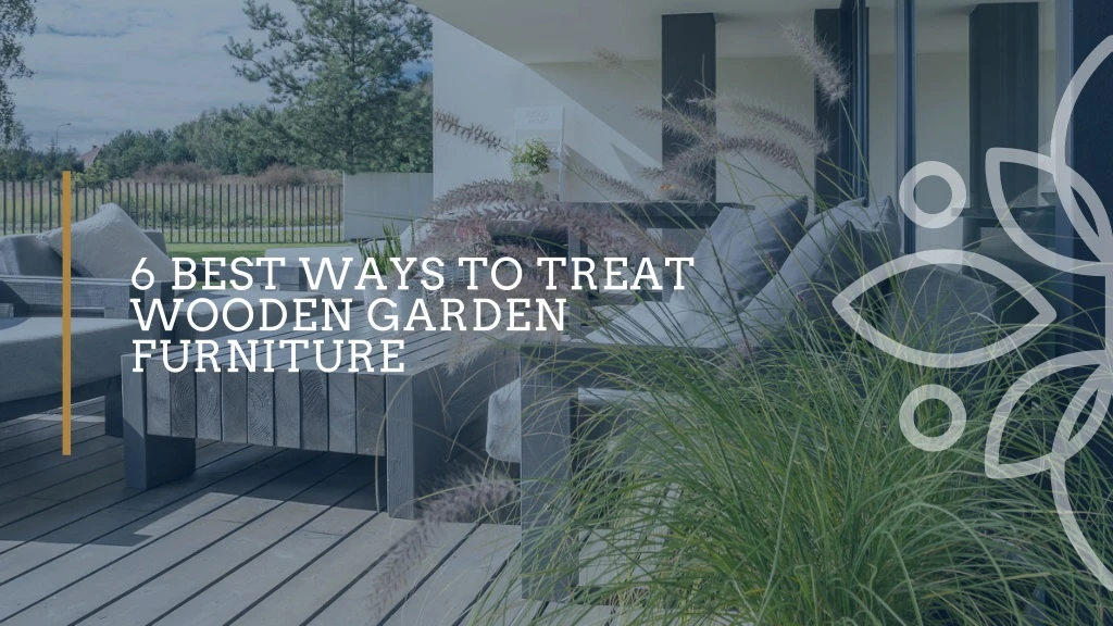 6 best ways to treat wooden garden furniture