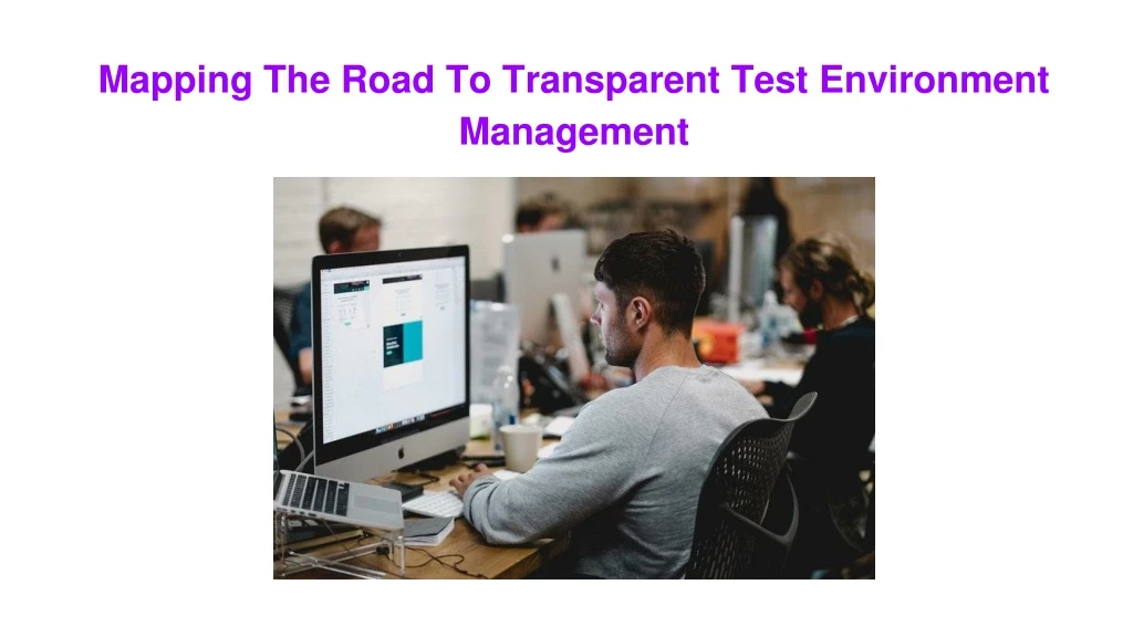 mapping the road to transparent test environment