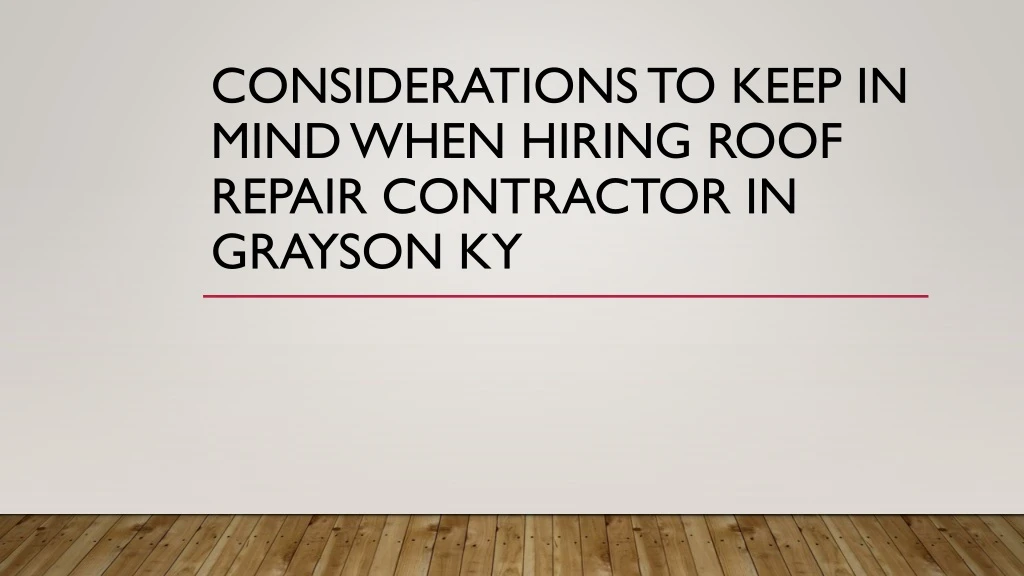 considerations to keep in mind when hiring roof repair contractor in grayson ky