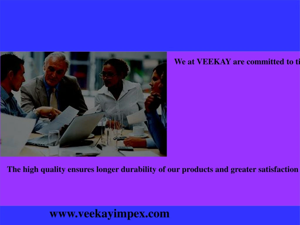 we at veekay are committed to timely supply