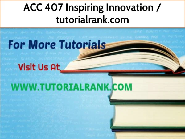 ACC 407 Inspiring Innovation--tutorialrank.com