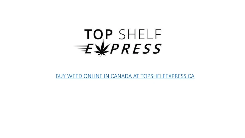buy weed online in canada at topshelfexpress ca