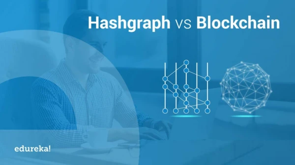 Hashgraph vs Blockchain | Hedera Hashgraph Tutorial | Hashgraph Technology | Edureka