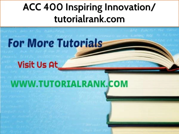 ACC 400 Inspiring Innovation- tutorialrank.com