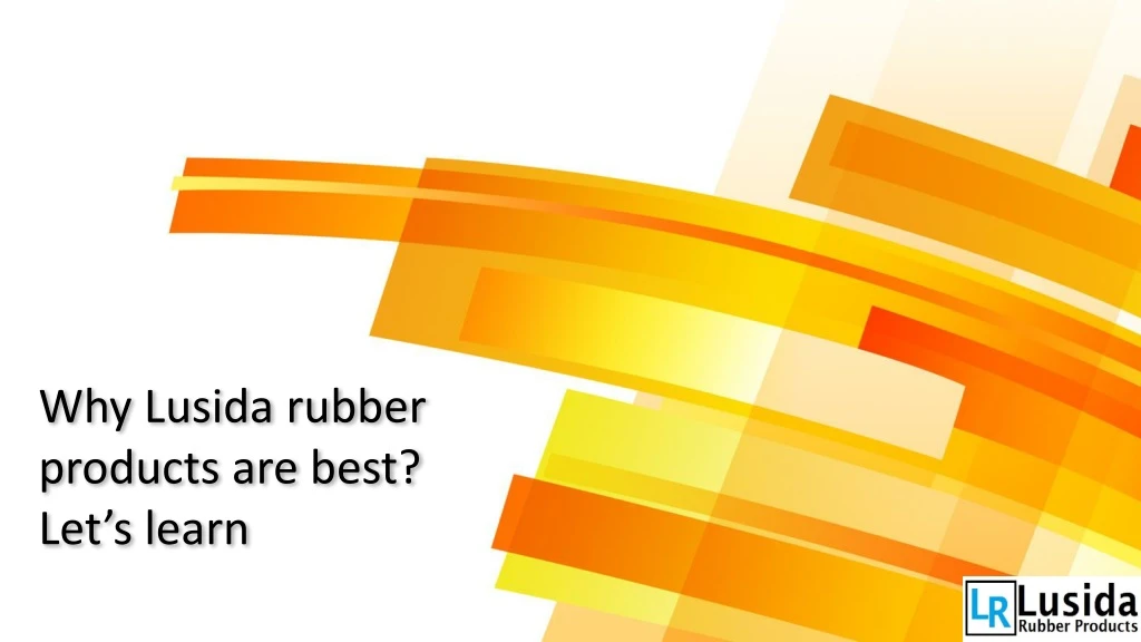 why lusida rubber products are best let s learn