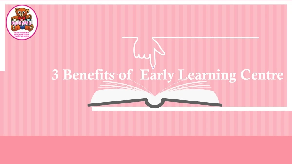 3 benefits of early learning centre