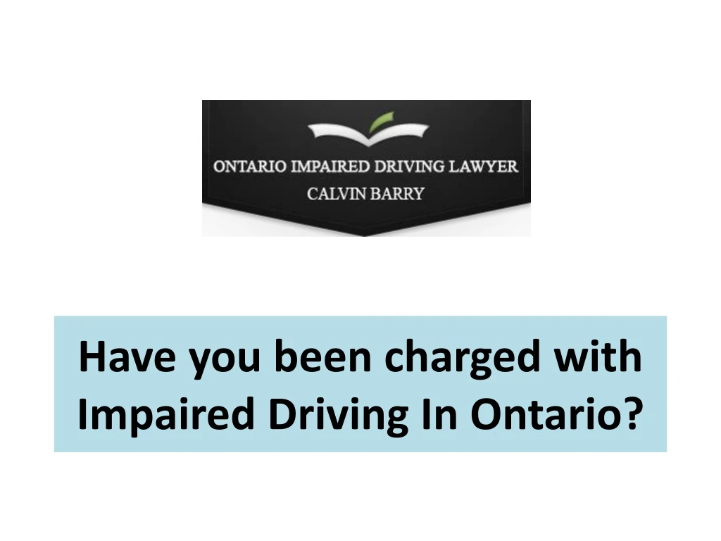 have you been charged with impaired driving in ontario