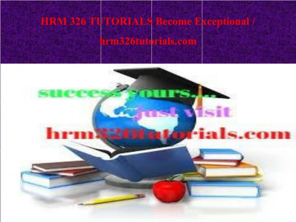 HRM 326 TUTORIALS Become Exceptional / hrm326tutorials.com