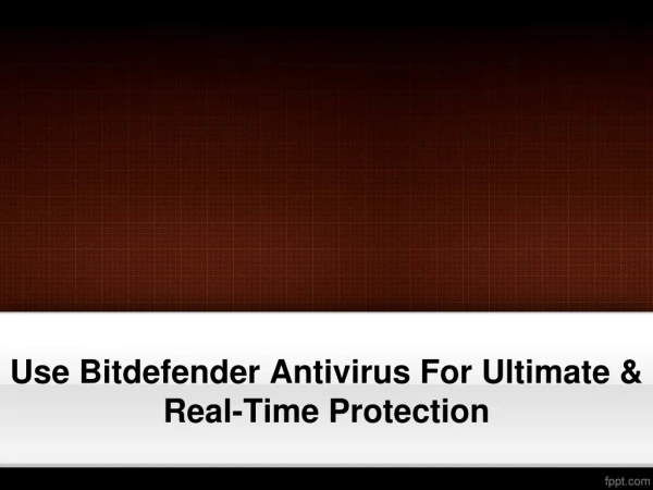 Use Bitdefender Antivirus for ultimate & real-time protection
