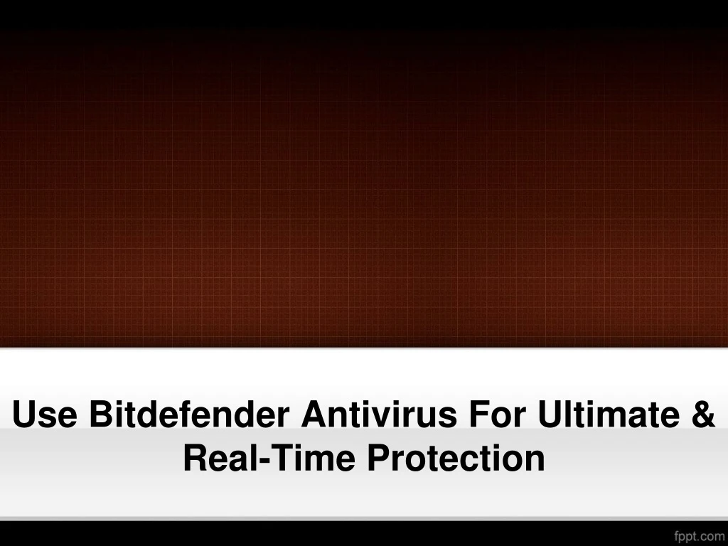 use bitdefender antivirus for ultimate real time protection