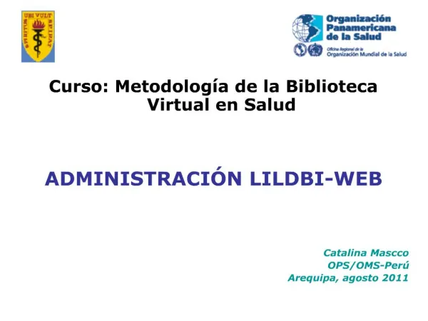 Curso: Metodolog a de la Biblioteca Virtual en Salud ADMINISTRACI N LILDBI-WEB Catalina Mascco OPS