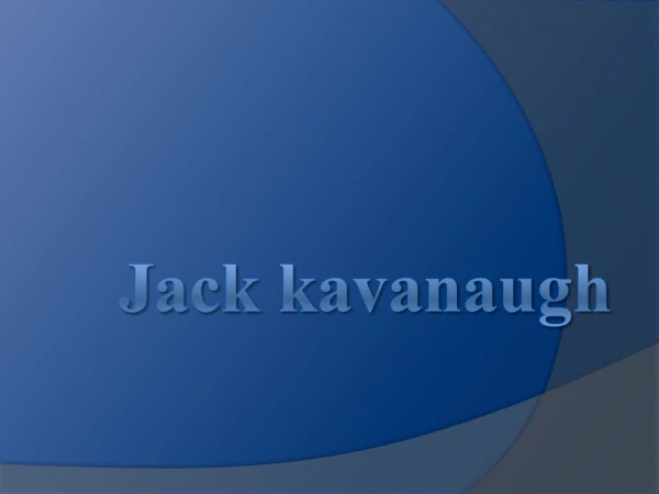 Jack Kavanaugh and His Never Ending Accomplishments