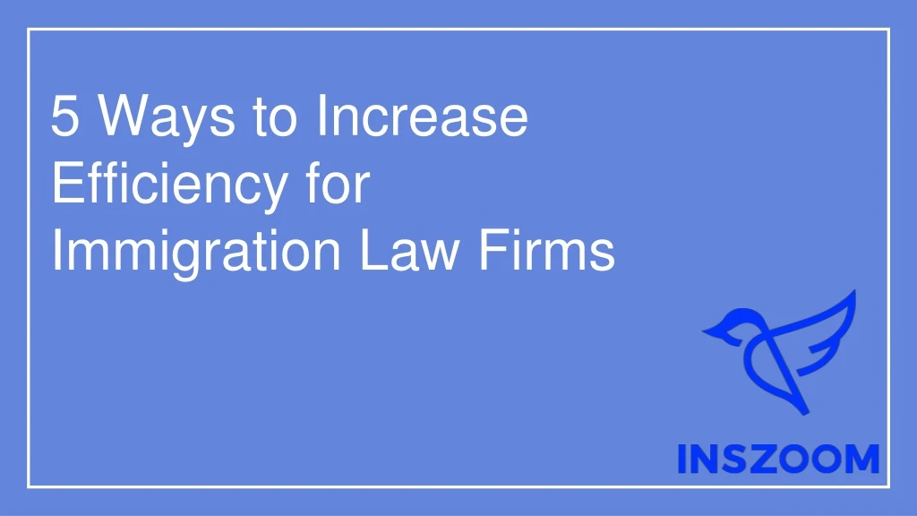 5 ways to increase efficiency for immigration