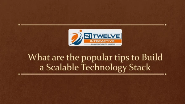 What are the popular tips to Build a Scalable Technology Stack