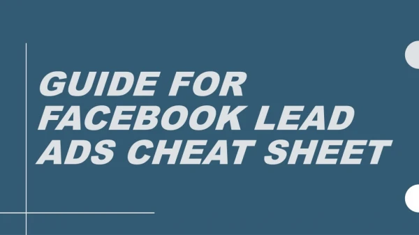 GUIDE FOR FACEBOOK LEAD AD CHEAT SHEET