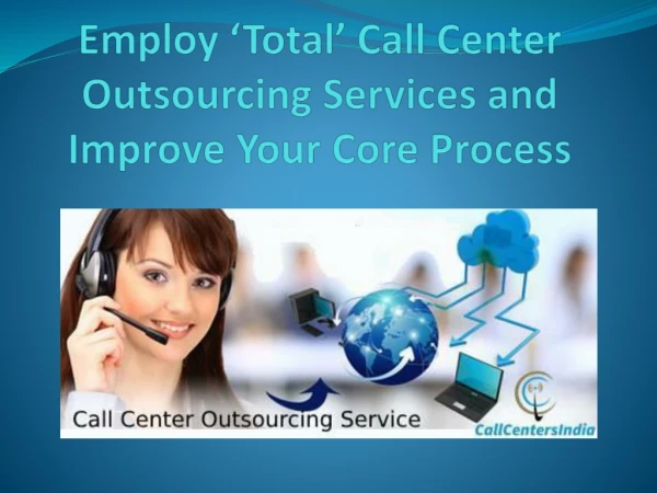 Employ Total Call Center Outsourcing Services and Improve Your Core Process