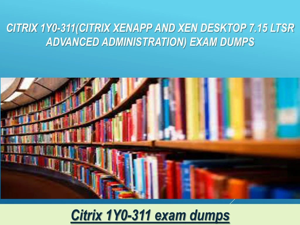 citrix 1y0 311 citrix xenapp and xen desktop 7 15 ltsr advanced administration exam dumps