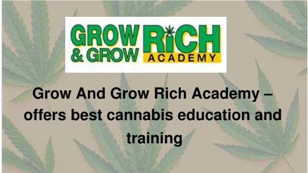 Grow And Grow Rich Academy – offers best cannabis education and training
