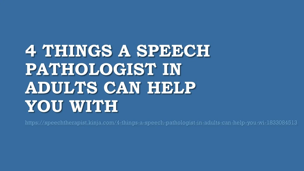 4 things a speech pathologist in adults can help you with