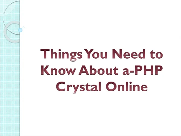 Things You Need to Know About a-PHP Crystal Online