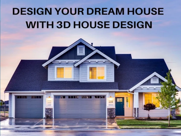 Design Your Dream House With 3D House Design