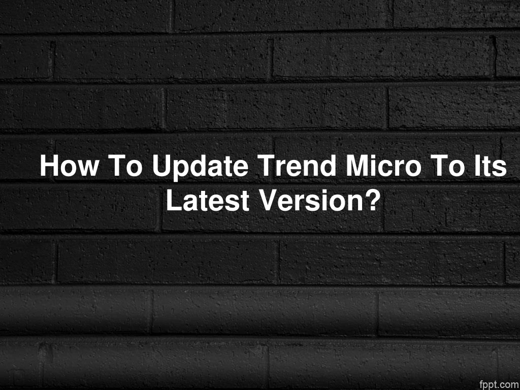 how to update trend micro to its latest version