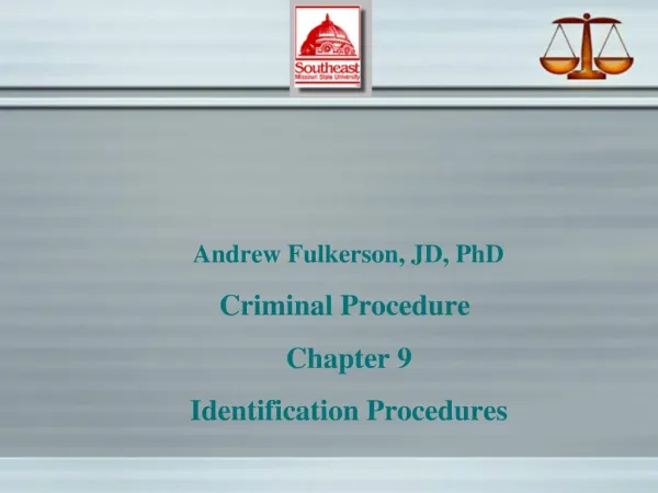 Andrew Fulkerson, JD, PhD Criminal Procedure Chapter 9 Identification Procedures