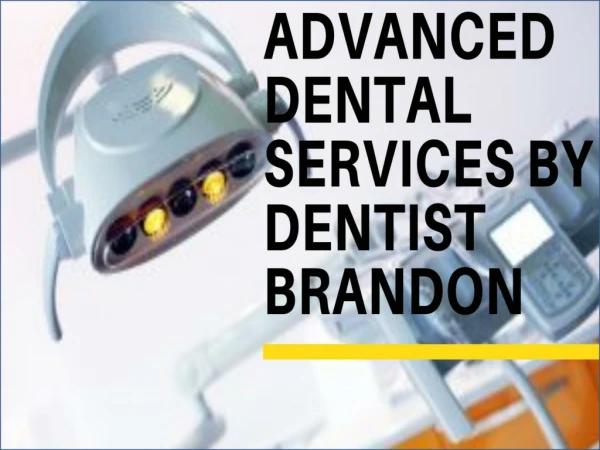 Advanced Dental Services by Dentist Brandon
