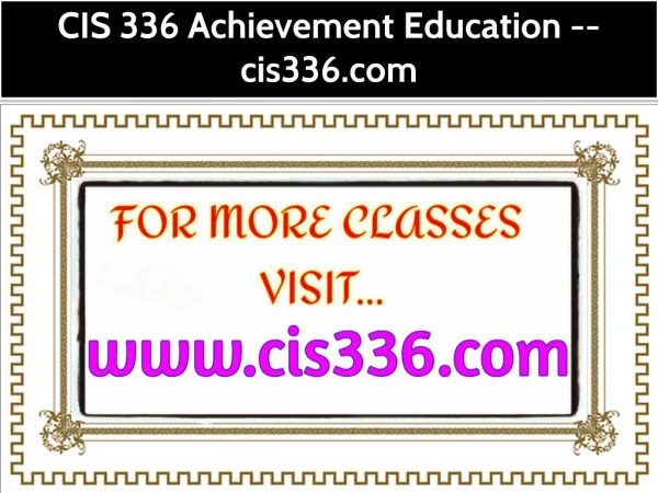 CIS 336 Achievement Education --cis336.com