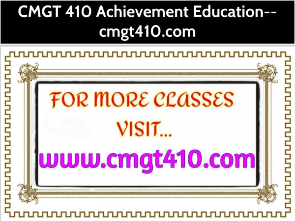 CMGT 410 Achievement Education--cmgt410.com