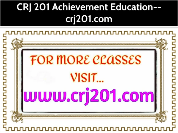 CRJ 201 Achievement Education--crj201.com