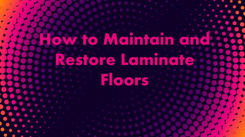 how to maintain and restore laminate floors