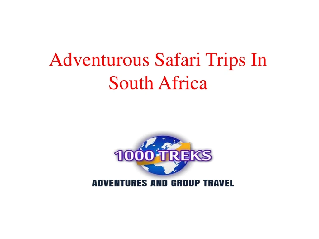 adventurous safari trips in south africa