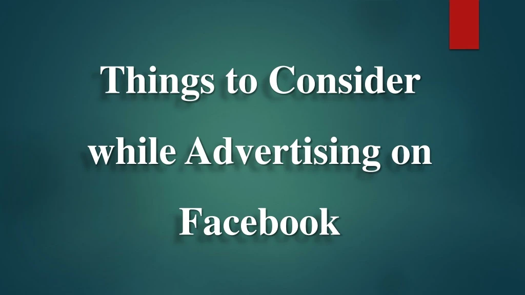 things to consider while advertising o n facebook