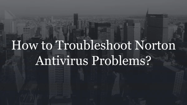 How to Troubleshoot Norton Antivirus Problems?
