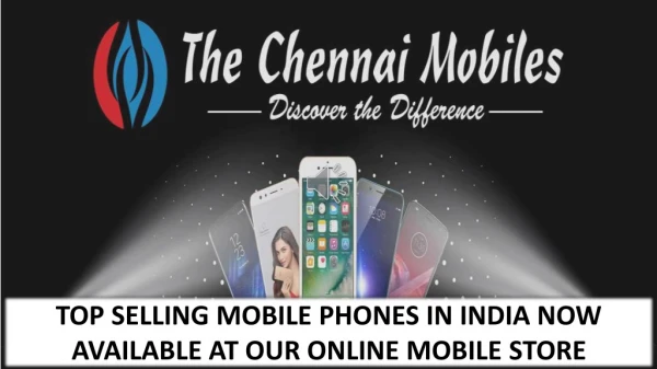 TOP SELLING MOBILE PHONES IN INDIA NOW AVAILABLE AT OUR ONLINE MOBILE STORE