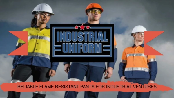 Reliable Flame Resistant Pants for Industrial Ventures
